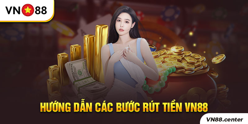 Hướng dẫn chi tiết rút tiền Vn88