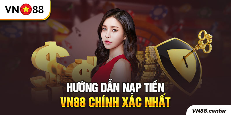 Hướng dẫn các bước nạp tiền VN88 chính xác nhất