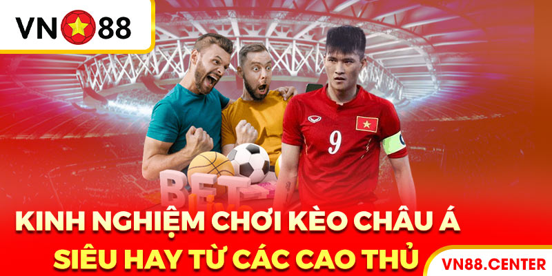 Kinh nghiệm chinh phục kèo Châu Á