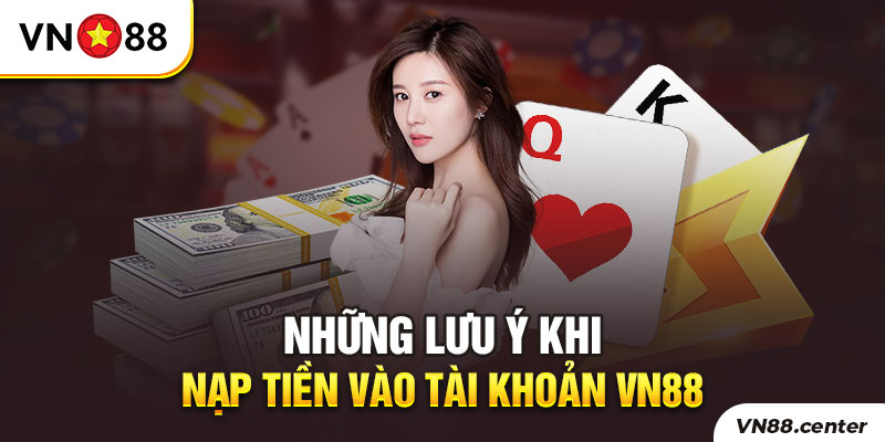 Lưu ý khi nạp tiền vào tài khoản VN88