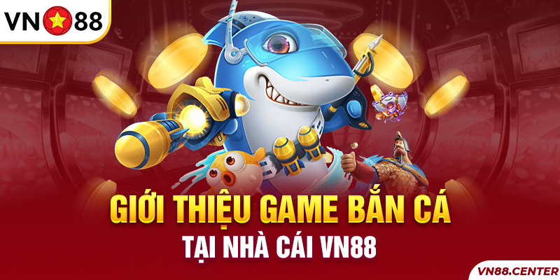 Giới thiệu đôi nét game bắn cá tại VN88