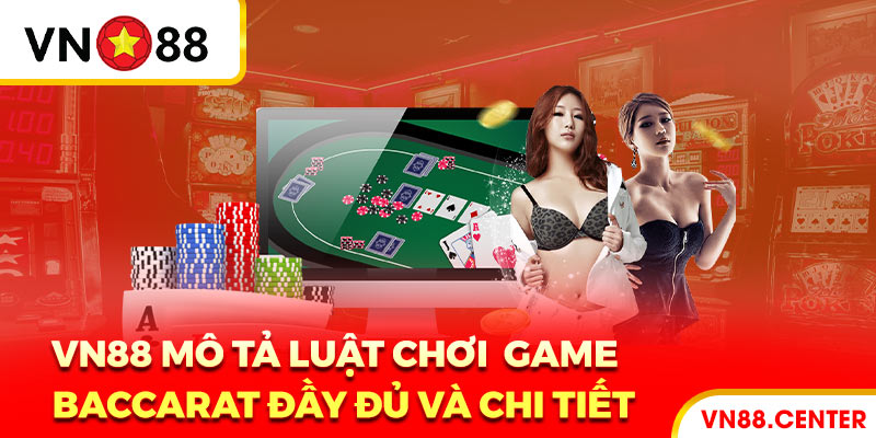 Vn88 Mô Tả Luật Chơi Game Baccarat Đầy Đủ Và Chi Tiết 