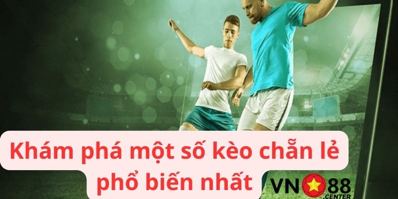 Một số kèo chẵn lẻ phổ biến nhất