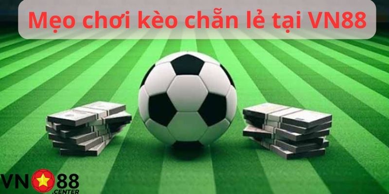 Mẹo chơi kèo chẵn lẻ tại VN88