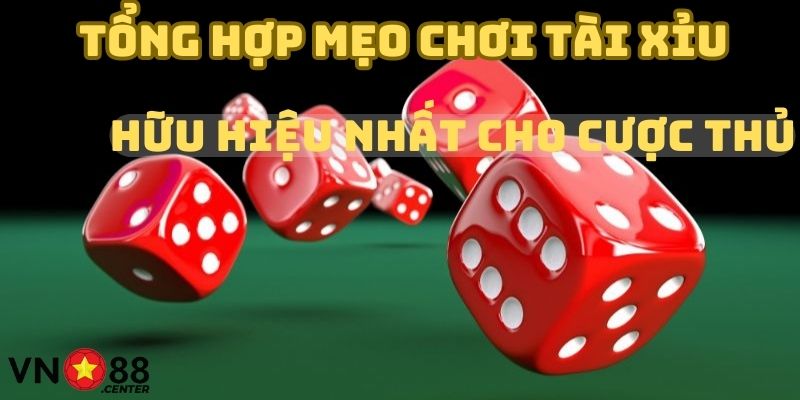 Tổng hợp mẹo chơi tài xỉu hữu hiệu nhất cho cược thủ