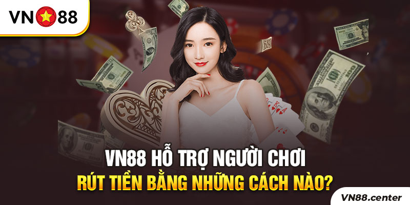 Những cách rút tiền tại VN88