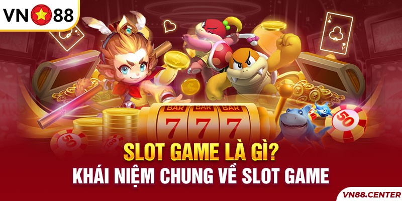 Khái niệm chung về slot game