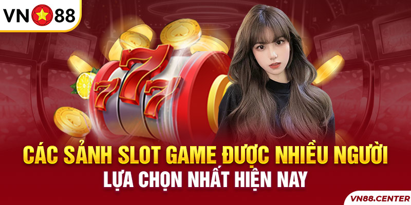 Top các sảnh slot game được nhiều người tham gia