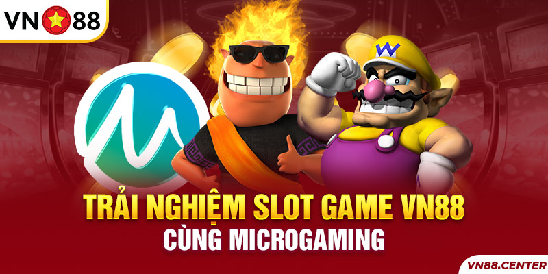 Trải nghiệm Slot game Microgaming tại VN88