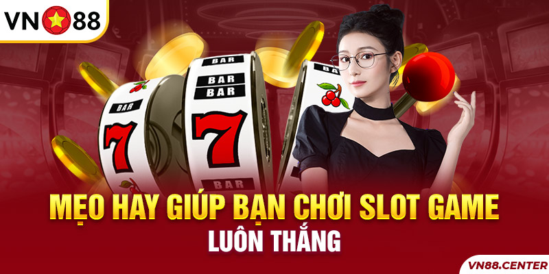 Mẹo chơi slot game luôn thắng 