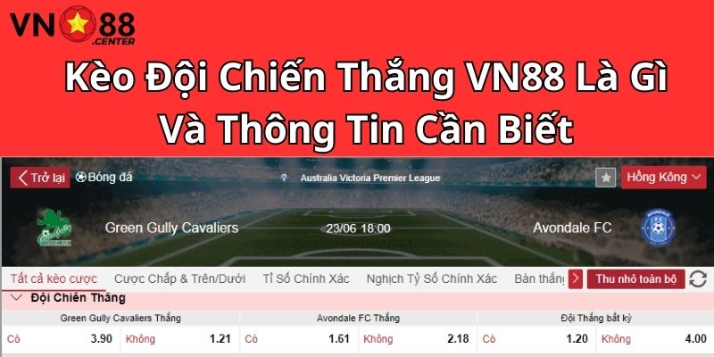 Kèo Đội Chiến Thắng VN88 Là Gì Và Thông Tin Cần Biết