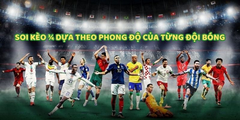 Soi kèo 3/4 dựa theo phong độ của từng đội bóng